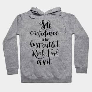 Self confidence is the best outfit. Rock it and own it. Hoodie